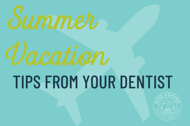 Summer vacation tips from your dentist